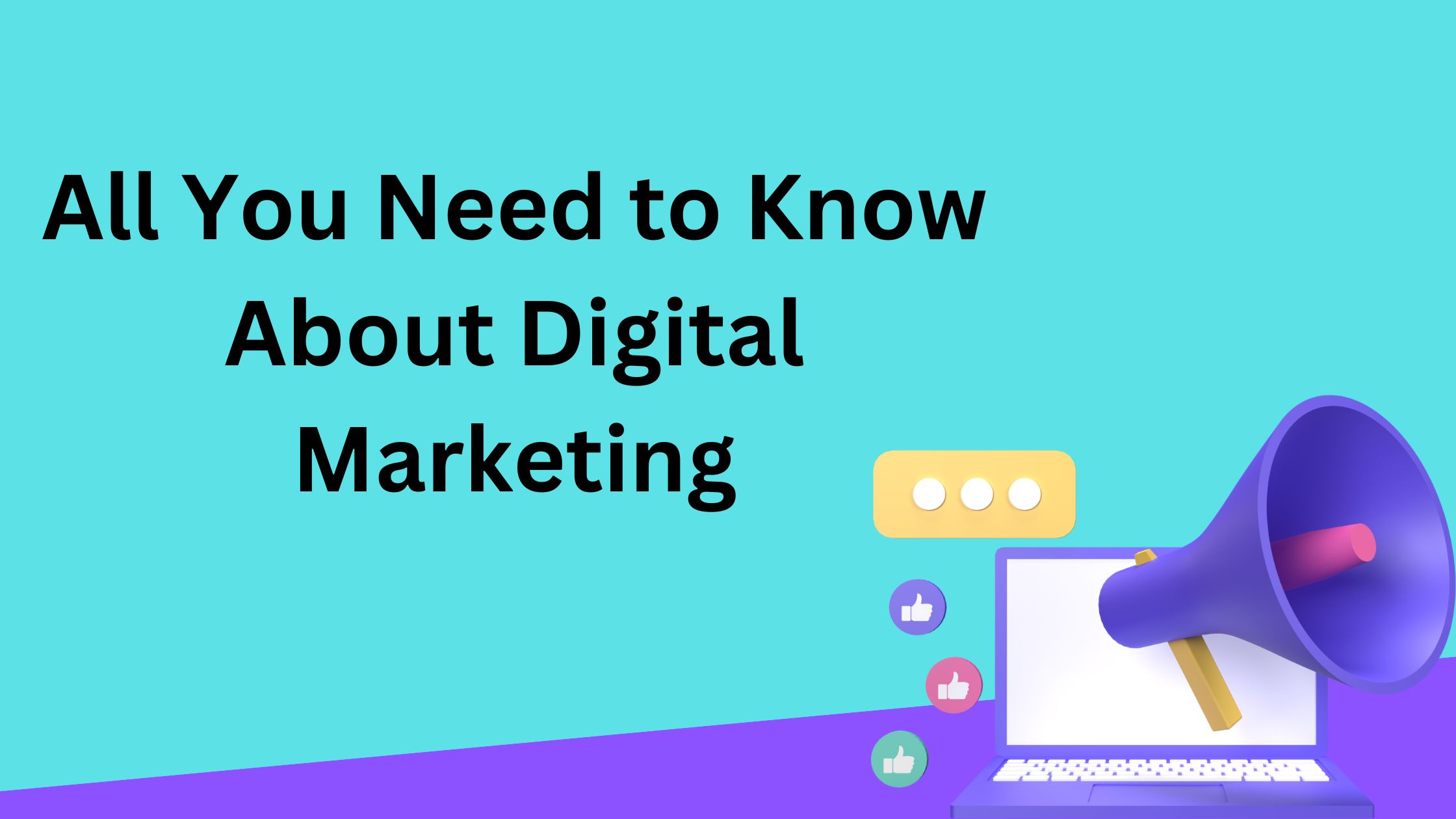 All You Need to Know About Digital Marketing