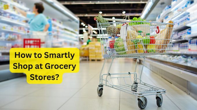 How to Smartly Shop at Grocery Stores