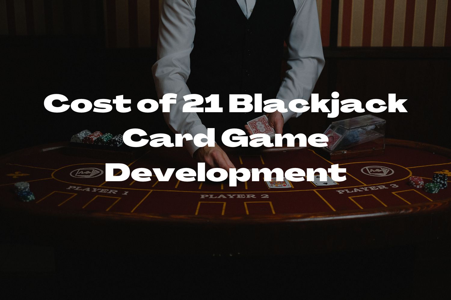 How Much Does It Cost To Develop 21 Blackjack Games?