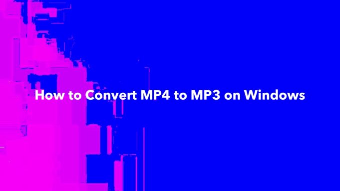 How to Convert MP4 to MP3 on Windows