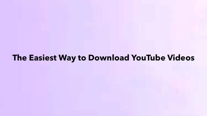 The Easiest Way to Download YouTube Videos