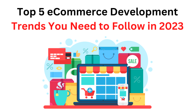 Top 5 eCommerce Development Trends You Need to Follow in 2023